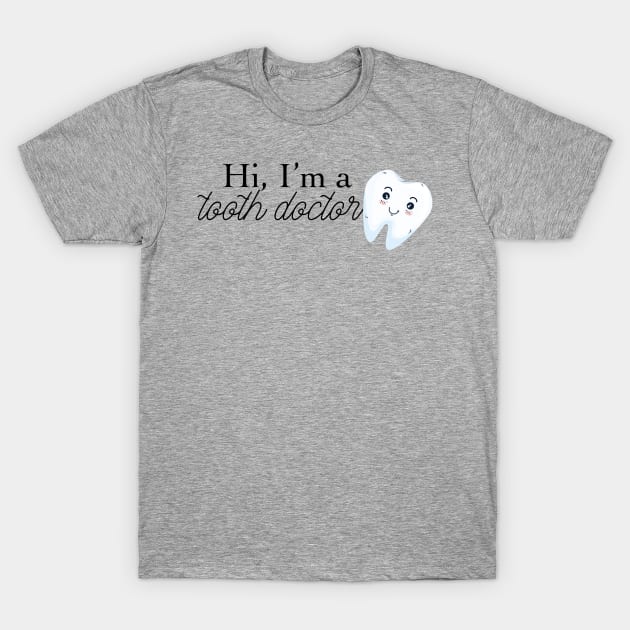 hi i'm a tooth doctor (dentist) T-Shirt by victoriaarden